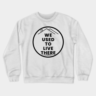 We used to live there Crewneck Sweatshirt